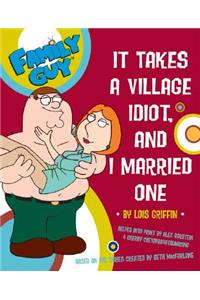 Family Guy: It Takes a Village Idiot, and I Married One