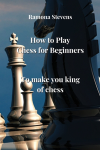 How to Play Chess for Beginners