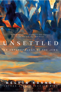 Unsettled: An Anthropology Of The Jews