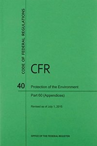 Code of Federal Regulations, Title 40, Protection of Environment, PT. 60 (Appendices), Revised as of July 1, 2015