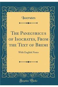 The Panegyricus of Isocrates, from the Text of Bremi: With English Notes (Classic Reprint)