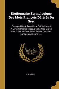 Dictionnaire Étymologique Des Mots François Dérivés Du Grec