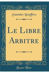 Le Libre Arbitre (Classic Reprint)