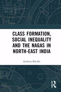 Class Formation, Social Inequality and the Nagas in North-East India