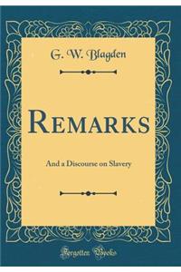 Remarks: And a Discourse on Slavery (Classic Reprint)