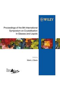 Proceedings of the 8th International Symposium on Crystallization in Glasses and Liquids