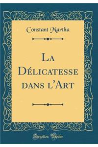 La Délicatesse dans l'Art (Classic Reprint)