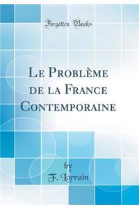 Le Problï¿½me de la France Contemporaine (Classic Reprint)