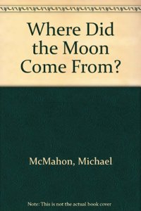 Where Did the Moon Come From?