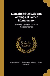 Memoirs of the Life and Writings of James Montgomery