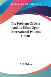 The Problem Of Asia And Its Effect Upon International Policies (1900)