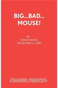 Big...Bad...Mouse!