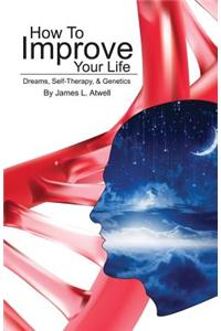 How To Improve Your Life: Dreams, Self-Therapy and Genetics