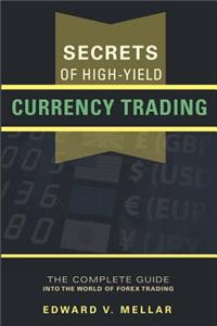 Secrets of High-Yield Currency Trading