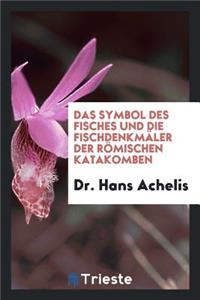 Das Symbol Des Fisches Und Die FischdenkmÃ¤ler Der RÃ¶mischen Katakomben: [diss.].