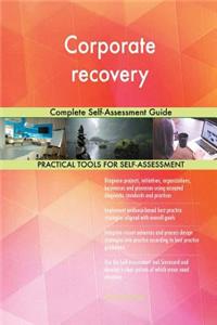 Corporate recovery Complete Self-Assessment Guide