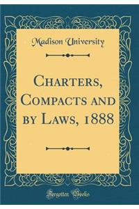 Charters, Compacts and by Laws, 1888 (Classic Reprint)