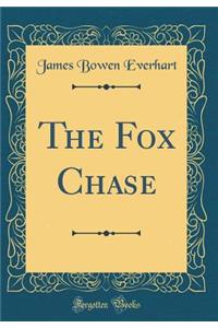 The Fox Chase (Classic Reprint)