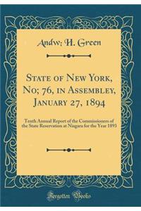 State of New York, No; 76, in Assembley, January 27, 1894: Tenth Annual Report of the Commissioners of the State Reservation at Niagara for the Year 1893 (Classic Reprint)