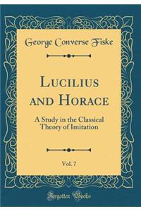 Lucilius and Horace, Vol. 7: A Study in the Classical Theory of Imitation (Classic Reprint)