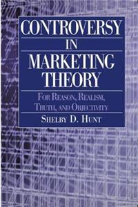 Controversy in Marketing Theory: For Reason, Realism, Truth and Objectivity