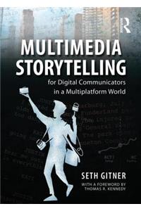 Multimedia Storytelling for Digital Communicators in a Multiplatform World