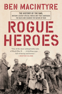 Rogue Heroes: The History of the SAS, Britain's Secret Special Forces Unit That Sabotaged the Nazis and Changed the Nature of War