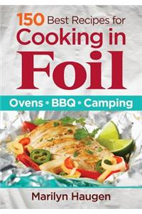 150 Best Recipes for Cooking in Foil