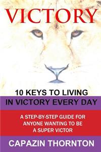 VICTORY 10 Keys to Living in Victory Every Day