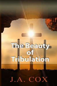 The Beauty of Tribulation