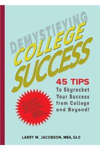 Demystifying College Success: 45 Tips to Skyrocket Your Success from College and Beyond!