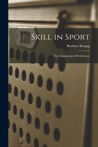 Skill in Sport; the Attainment of Proficiency