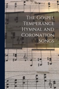 Gospel Temperance Hymnal and Coronation Songs