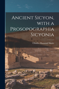 Ancient Sicyon, With a Prosopographia Sicyonia