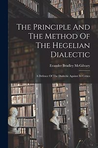 The Principle And The Method Of The Hegelian Dialectic
