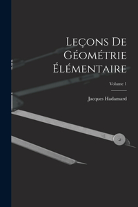 Leçons De Géométrie Élémentaire; Volume 1
