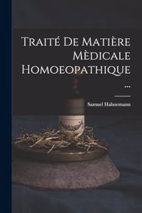 Traité De Matière Mèdicale Homoeopathique ...