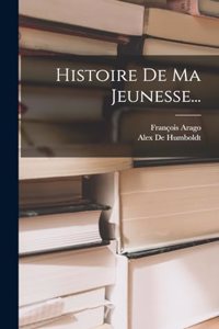 Histoire De Ma Jeunesse...