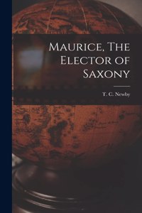 Maurice, The Elector of Saxony
