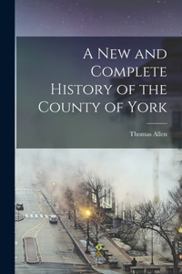 New and Complete History of the County of York