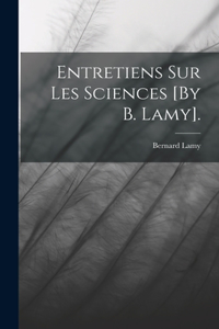 Entretiens Sur Les Sciences [By B. Lamy].