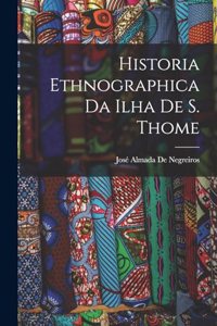 Historia Ethnographica Da Ilha De S. Thome