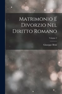 Matrimonio E Divorzio Nel Diritto Romano; Volume 2