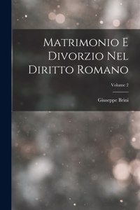 Matrimonio E Divorzio Nel Diritto Romano; Volume 2