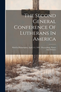 The Second General Conference Of Lutherans In America