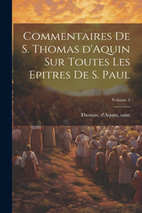 Commentaires de S. Thomas d'Aquin sur toutes les epitres de S. Paul; Volume 4