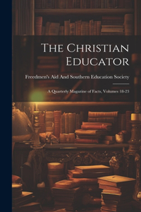 Christian Educator: A Quarterly Magazine of Facts, Volumes 18-23