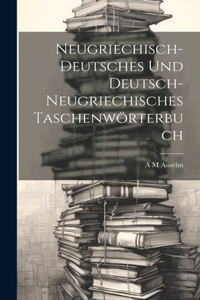 Neugriechisch-Deutsches Und Deutsch-Neugriechisches Taschenwörterbuch