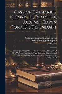 Case of Catharine N. Forrest, Plaintiff, Against Edwin Forrest, Defendant