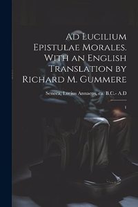 Ad Lucilium epistulae morales. With an English translation by Richard M. Gummere
